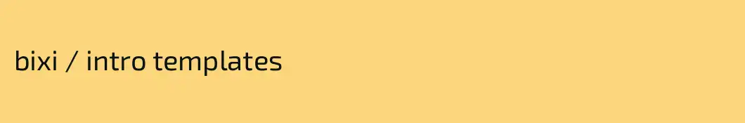 bixi / intro templates